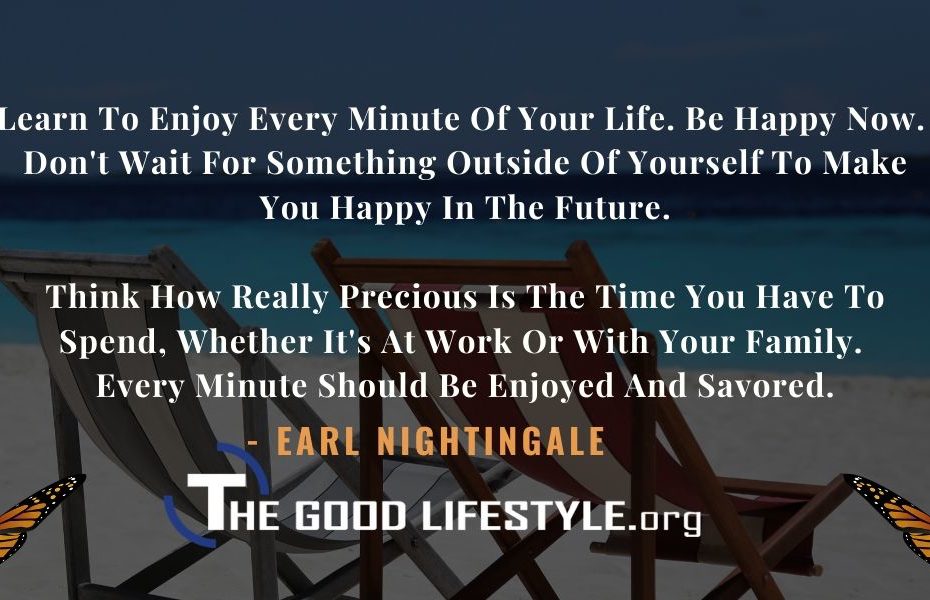 Learn to enjoy every minute of your life By Earl Nightingale | The Good Lifestyle