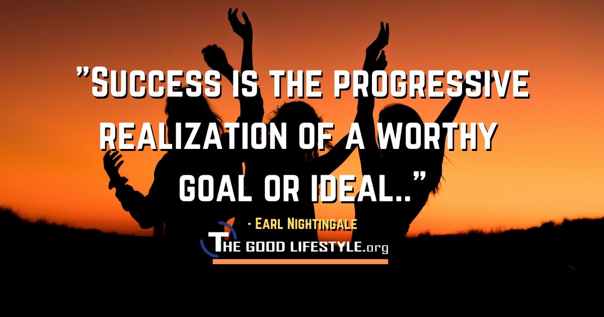 Success is the progressive realization - Earl Nightingale Quotes