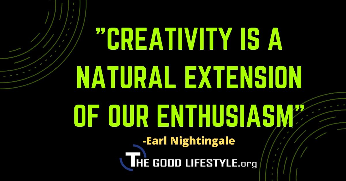 Creativity is a natural extension of our enthusiasm - Earl Nightingale Quote