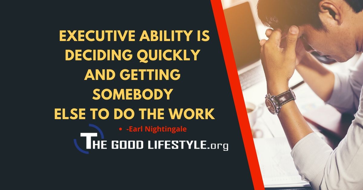 Executive ability is deciding quickly - Earl Nightingale Quote