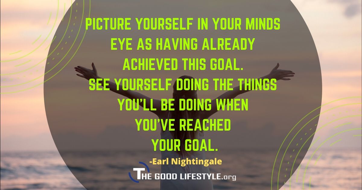 Picture Yourself In Your Mind's Eye - Earl Nightingale Quote | The Good Lifestyle.org