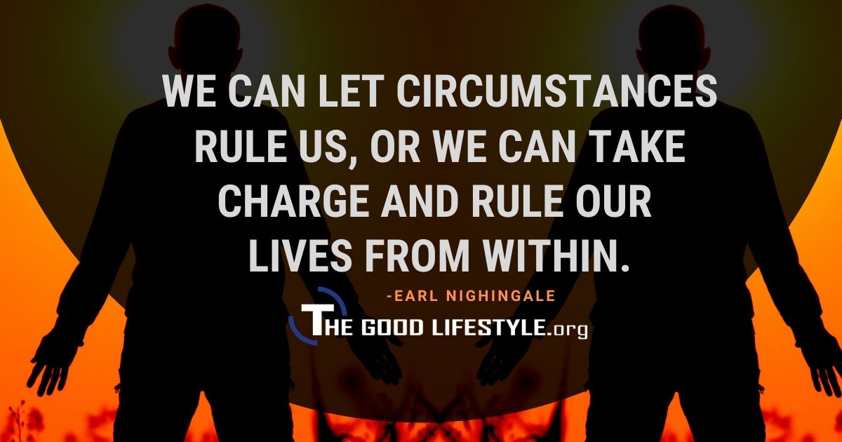 We can let circumstances rule us - Earl Nightingale Quote