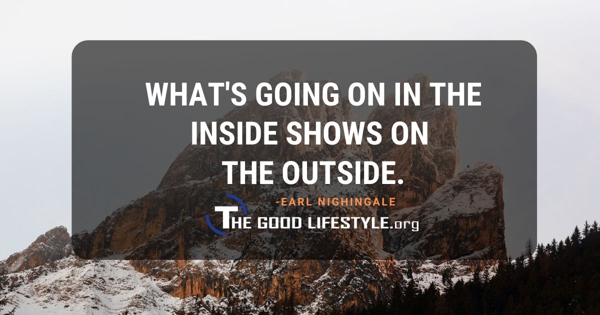 Whats Going On In The Inside - Earl Nightingale Quotes | The Good Lifestyle.org