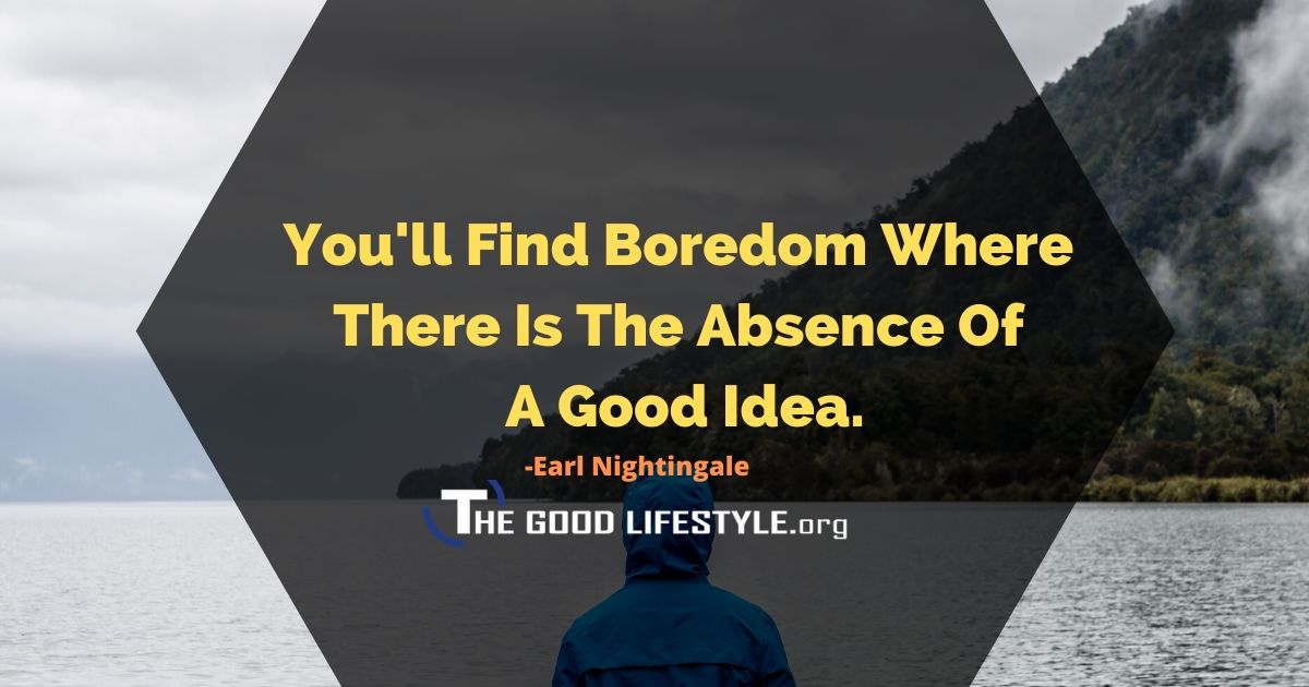 You'll Find Boredom - Earl Nightingale Quote