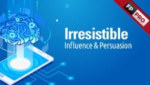 Irresistible Influence & Persuasion
